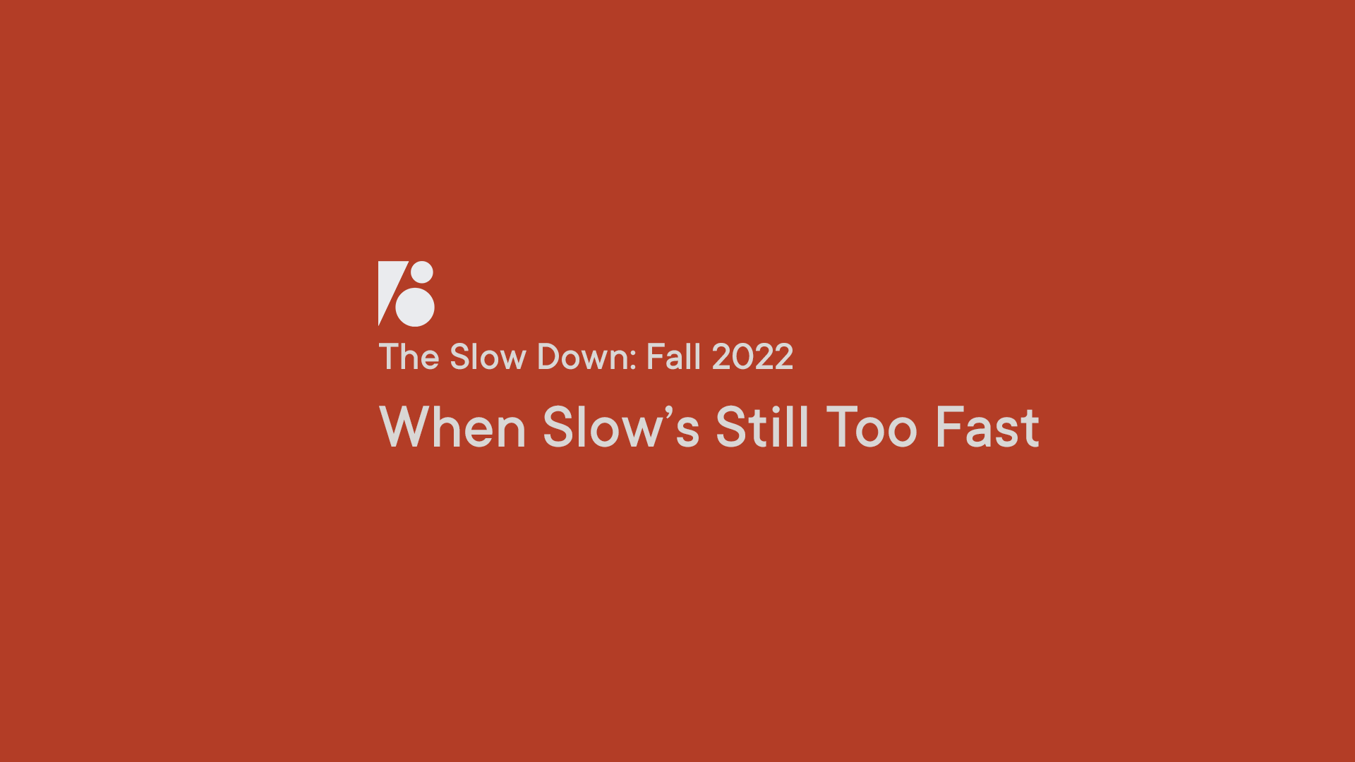 The Slow Down: When's Slow Still Too Fast