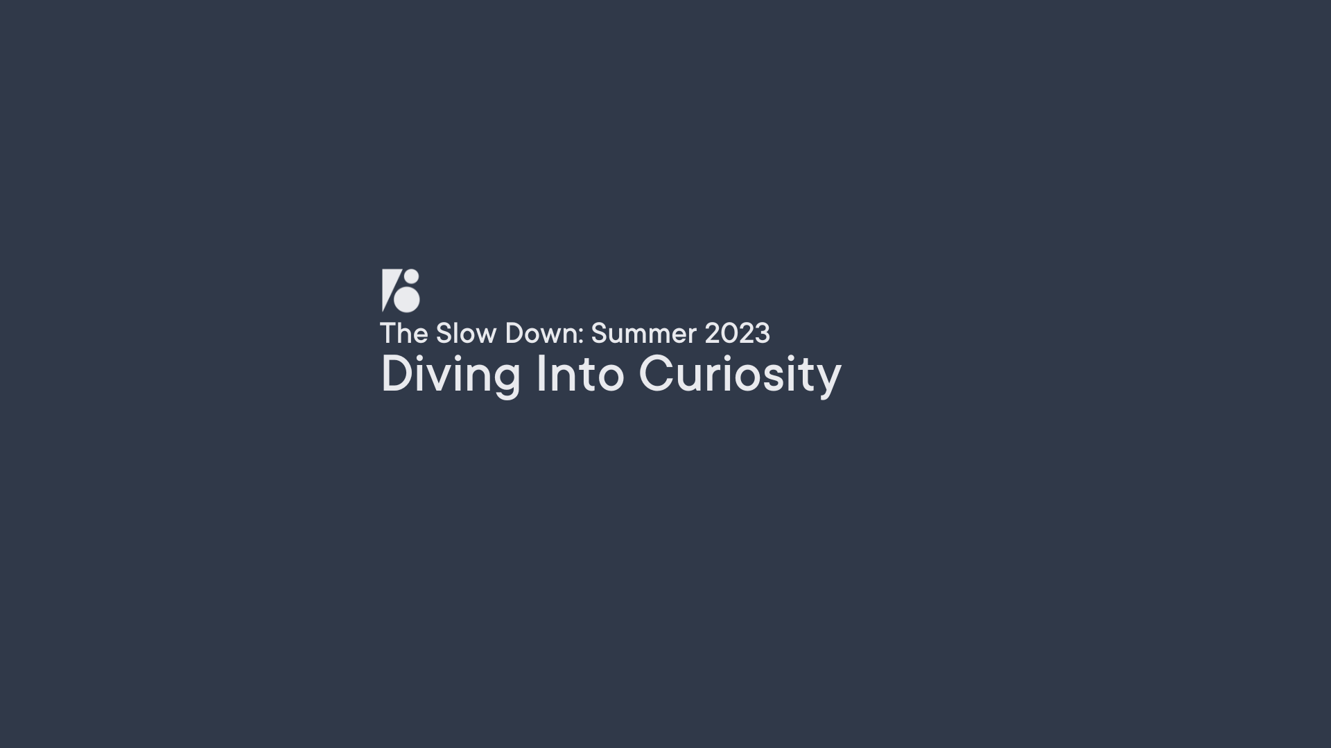 The Slow Down: Diving Into Curiousity